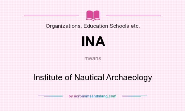 What does INA mean? It stands for Institute of Nautical Archaeology