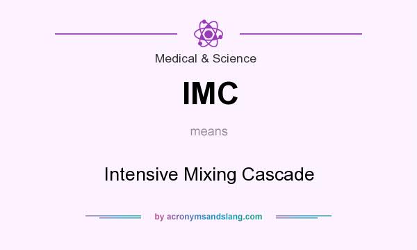What does IMC mean? It stands for Intensive Mixing Cascade