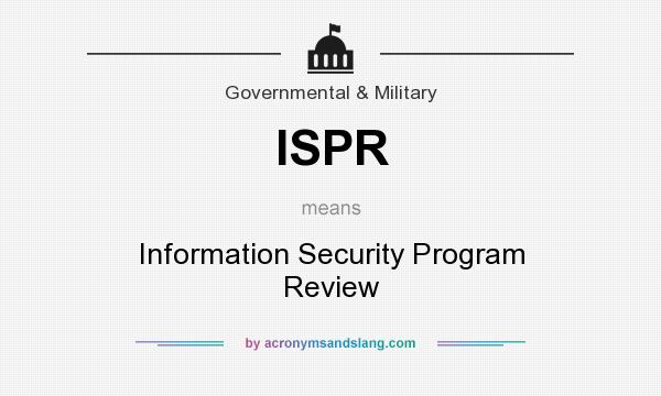 What does ISPR mean? It stands for Information Security Program Review