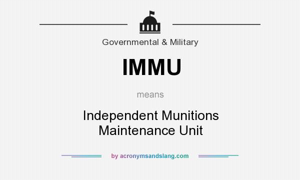 What does IMMU mean? It stands for Independent Munitions Maintenance Unit