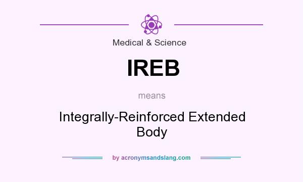What does IREB mean? It stands for Integrally-Reinforced Extended Body