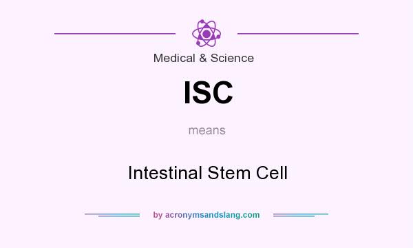 What does ISC mean? It stands for Intestinal Stem Cell