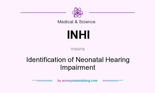 What does INHI mean? It stands for Identification of Neonatal Hearing Impairment