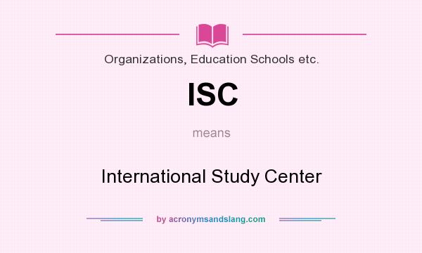 What does ISC mean? It stands for International Study Center