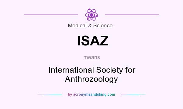 What does ISAZ mean? It stands for International Society for Anthrozoology