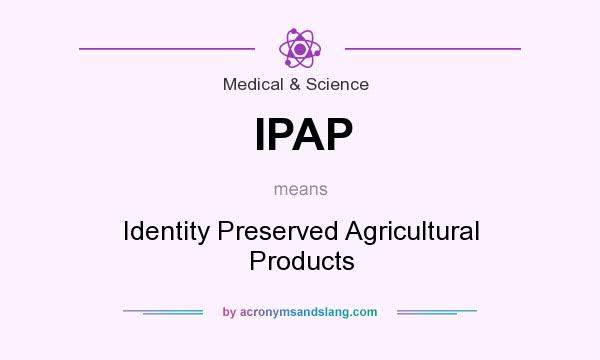 What does IPAP mean? It stands for Identity Preserved Agricultural Products