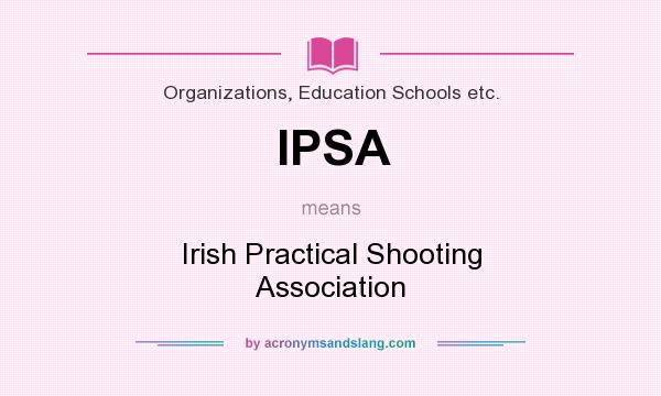 What does IPSA mean? It stands for Irish Practical Shooting Association