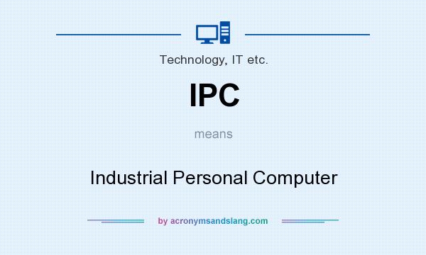 What does IPC mean? It stands for Industrial Personal Computer