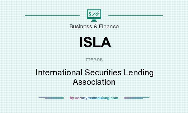 What does ISLA mean? It stands for International Securities Lending Association