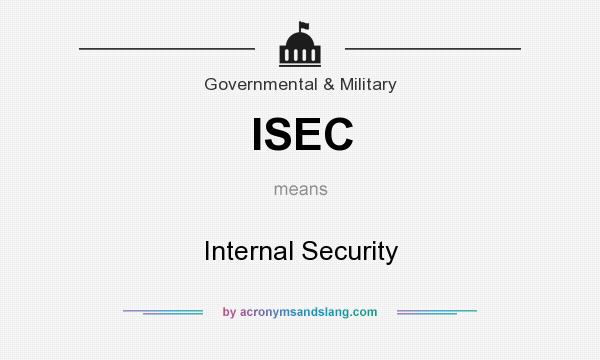 What does ISEC mean? It stands for Internal Security