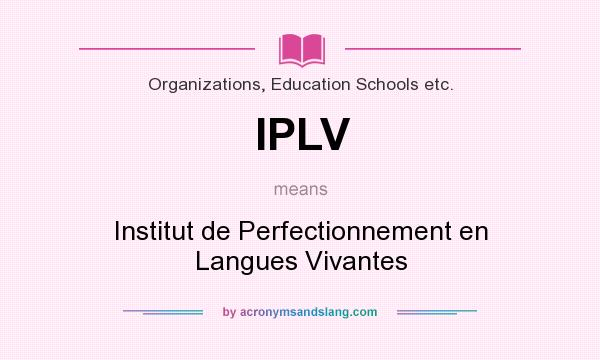 What does IPLV mean? It stands for Institut de Perfectionnement en Langues Vivantes