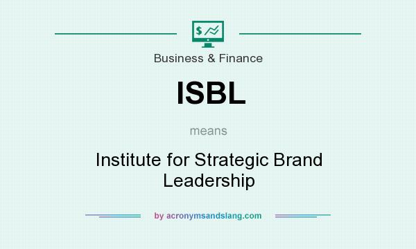 What does ISBL mean? It stands for Institute for Strategic Brand Leadership