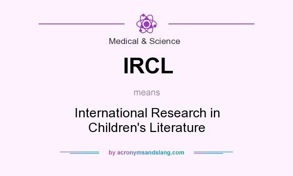 What does IRCL mean? It stands for International Research in Children`s Literature