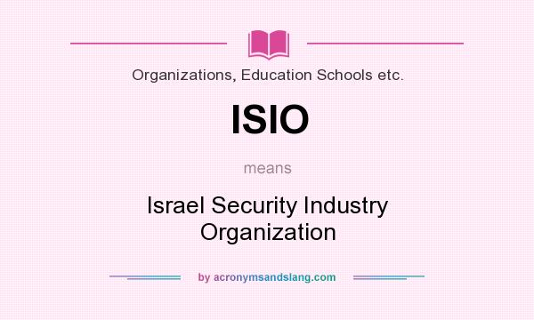 What does ISIO mean? It stands for Israel Security Industry Organization