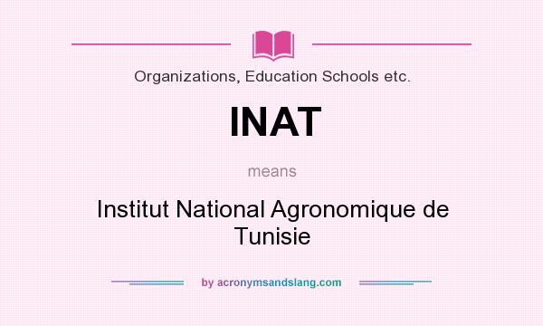 What does INAT mean? It stands for Institut National Agronomique de Tunisie