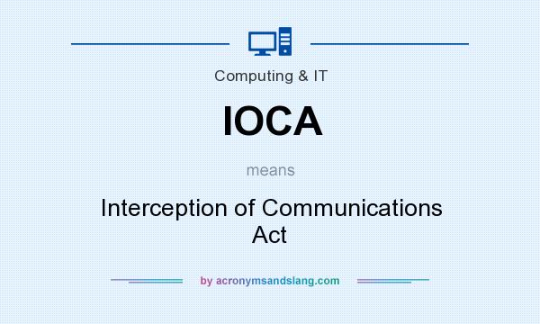 What does IOCA mean? It stands for Interception of Communications Act