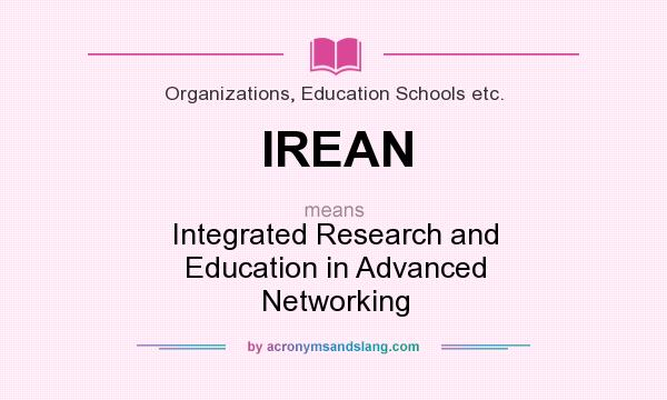 What does IREAN mean? It stands for Integrated Research and Education in Advanced Networking