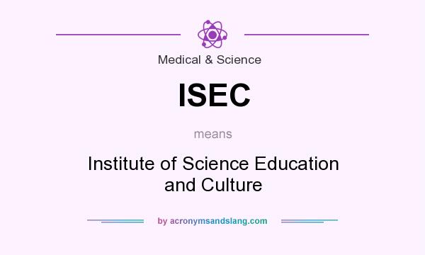 What does ISEC mean? It stands for Institute of Science Education and Culture