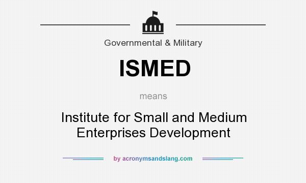What does ISMED mean? It stands for Institute for Small and Medium Enterprises Development