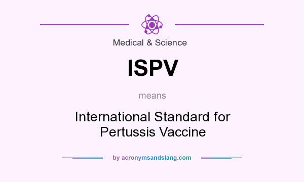 What does ISPV mean? It stands for International Standard for Pertussis Vaccine