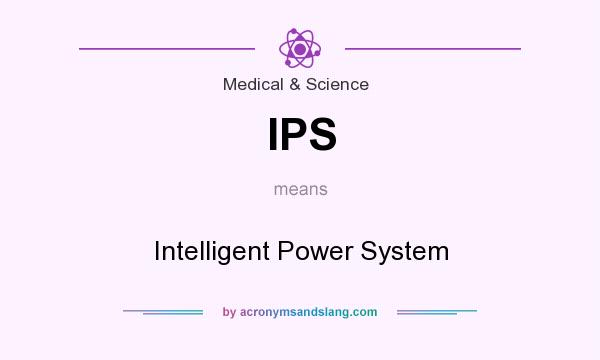 What does IPS mean? It stands for Intelligent Power System