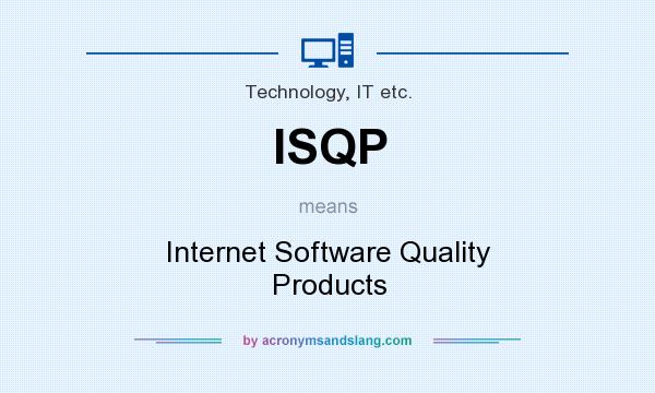 What does ISQP mean? It stands for Internet Software Quality Products