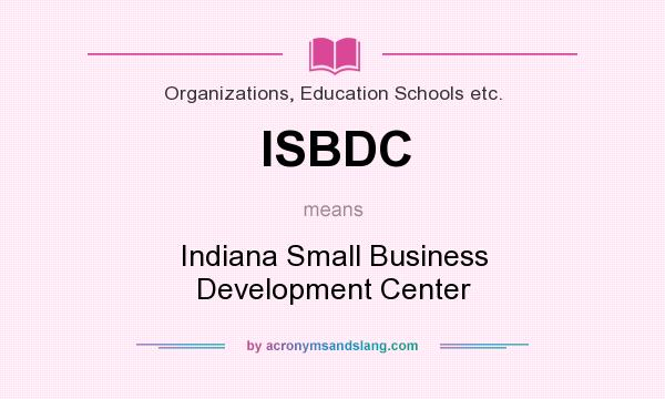 What does ISBDC mean? It stands for Indiana Small Business Development Center
