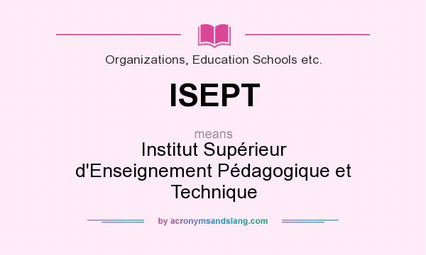 What does ISEPT mean? It stands for Institut Supérieur d`Enseignement Pédagogique et Technique