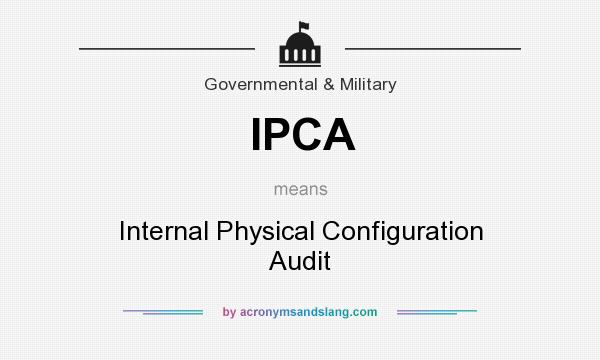 What does IPCA mean? It stands for Internal Physical Configuration Audit