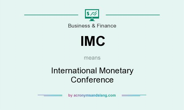 What does IMC mean? It stands for International Monetary Conference