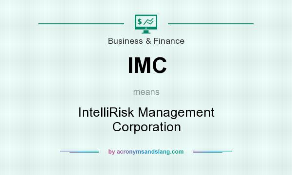 What does IMC mean? It stands for IntelliRisk Management Corporation