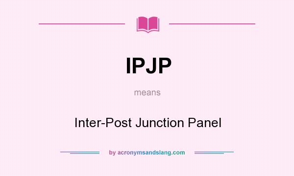 What does IPJP mean? It stands for Inter-Post Junction Panel