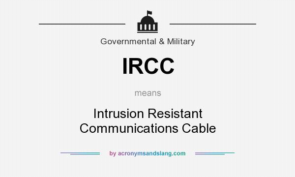 What does IRCC mean? It stands for Intrusion Resistant Communications Cable