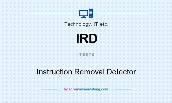 What does IRD mean? It stands for Instruction Removal Detector