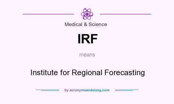 What does IRF mean? It stands for Institute for Regional Forecasting