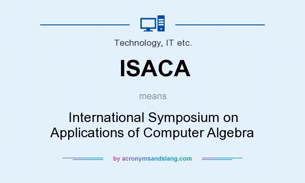 What does ISACA mean? It stands for International Symposium on Applications of Computer Algebra