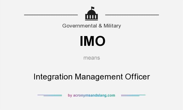 What does IMO mean? It stands for Integration Management Officer