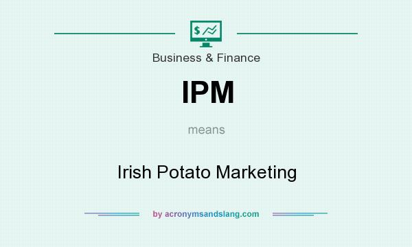 What does IPM mean? It stands for Irish Potato Marketing
