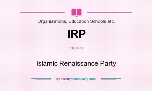 What does IRP mean? It stands for Islamic Renaissance Party
