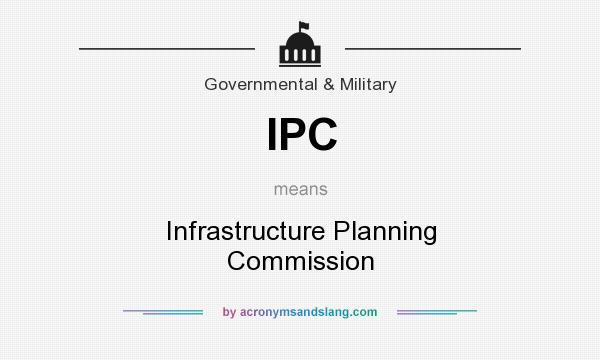 What does IPC mean? It stands for Infrastructure Planning Commission
