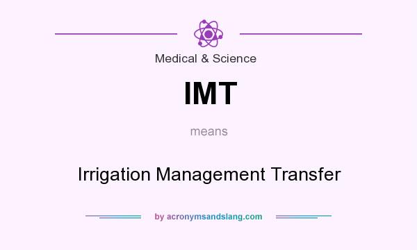 What does IMT mean? It stands for Irrigation Management Transfer