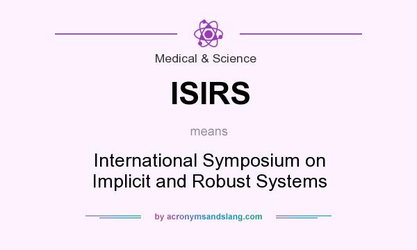 What does ISIRS mean? It stands for International Symposium on Implicit and Robust Systems