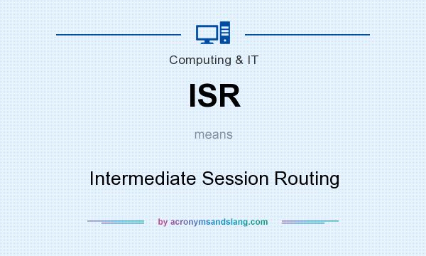 What does ISR mean? It stands for Intermediate Session Routing