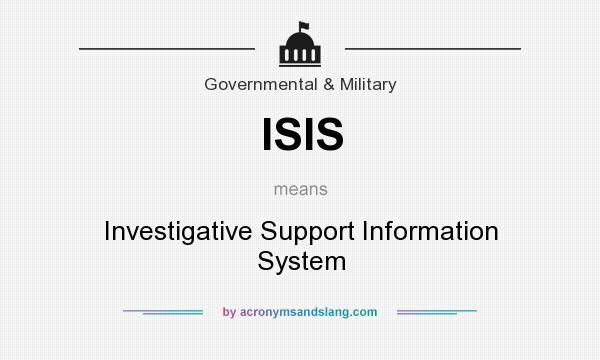 What does ISIS mean? It stands for Investigative Support Information System