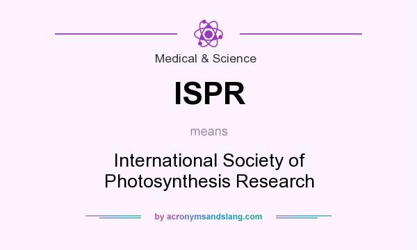 What does ISPR mean? It stands for International Society of Photosynthesis Research