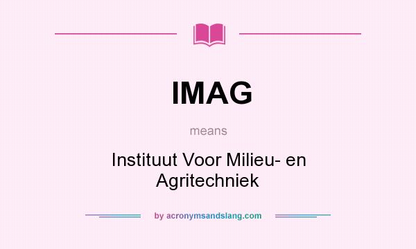 What does IMAG mean? It stands for Instituut Voor Milieu- en Agritechniek