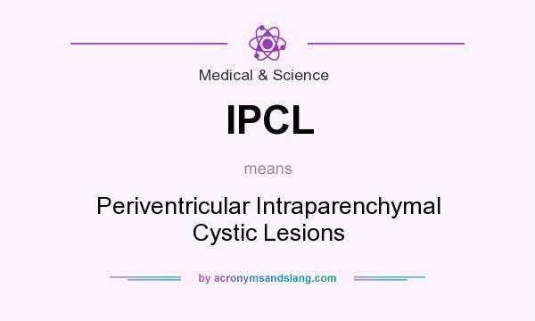 What does IPCL mean? It stands for Periventricular Intraparenchymal Cystic Lesions