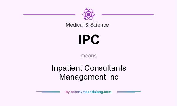 What does IPC mean? It stands for Inpatient Consultants Management Inc