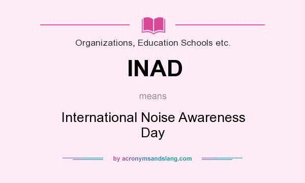 What does INAD mean? It stands for International Noise Awareness Day