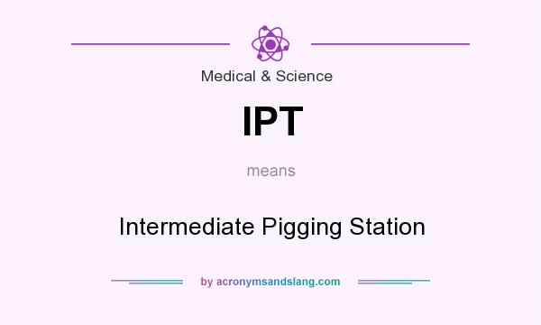 What does IPT mean? It stands for Intermediate Pigging Station